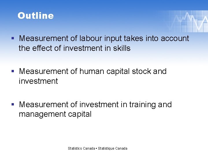 Outline § Measurement of labour input takes into account the effect of investment in
