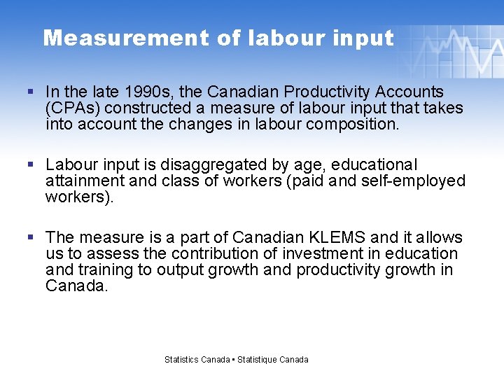 Measurement of labour input § In the late 1990 s, the Canadian Productivity Accounts