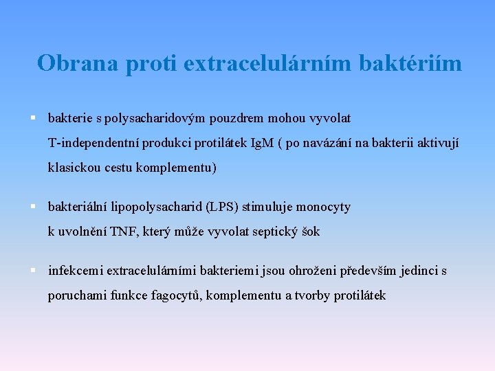 Obrana proti extracelulárním baktériím § bakterie s polysacharidovým pouzdrem mohou vyvolat T-independentní produkci protilátek