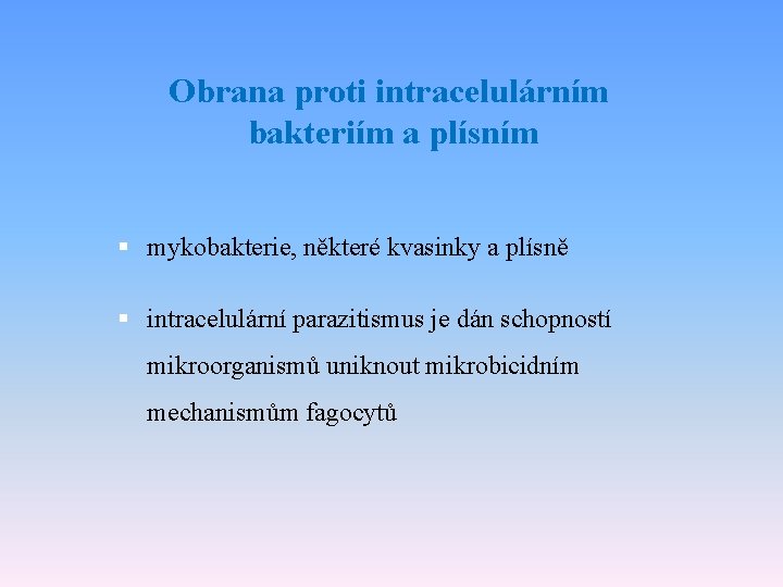 Obrana proti intracelulárním bakteriím a plísním § mykobakterie, některé kvasinky a plísně § intracelulární