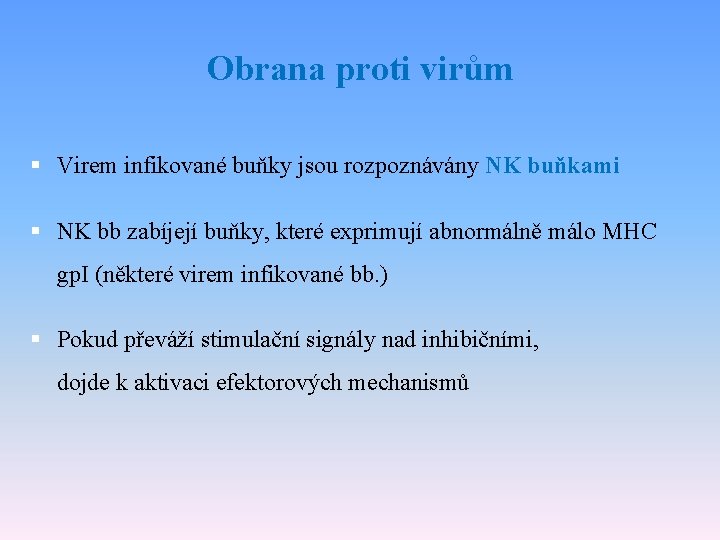 Obrana proti virům § Virem infikované buňky jsou rozpoznávány NK buňkami § NK bb