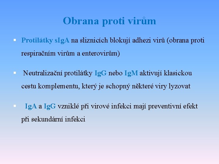 Obrana proti virům § Protilátky s. Ig. A na sliznicích blokují adhezi virů (obrana