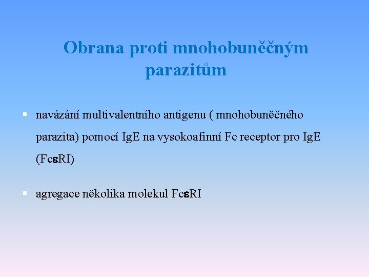 Obrana proti mnohobuněčným parazitům § navázání multivalentního antigenu ( mnohobuněčného parazita) pomocí Ig. E