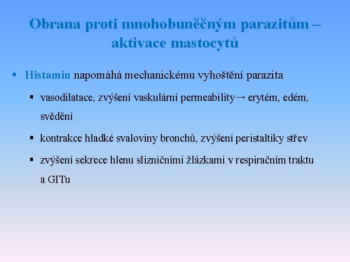 Obrana proti mnohobuněčným parazitům – aktivace mastocytů § Histamin napomáhá mechanickému vyhoštění parazita §