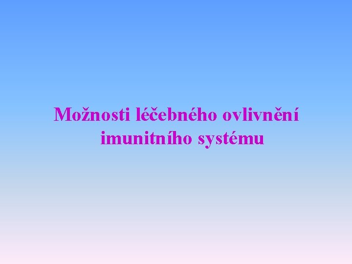 Možnosti léčebného ovlivnění imunitního systému 