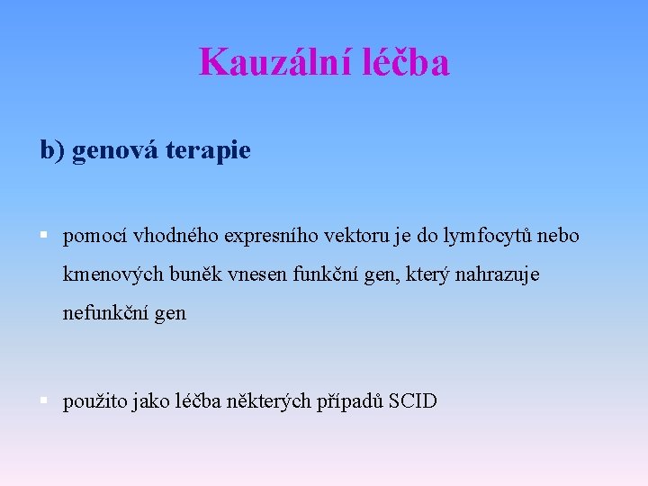 Kauzální léčba b) genová terapie § pomocí vhodného expresního vektoru je do lymfocytů nebo