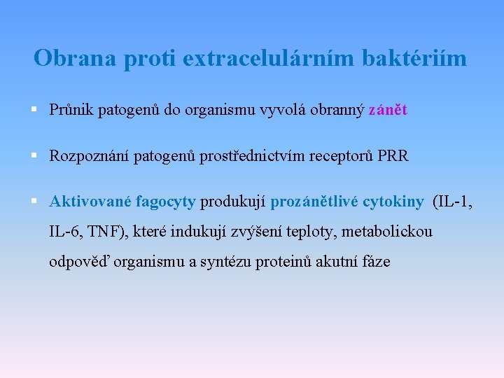 Obrana proti extracelulárním baktériím § Průnik patogenů do organismu vyvolá obranný zánět § Rozpoznání