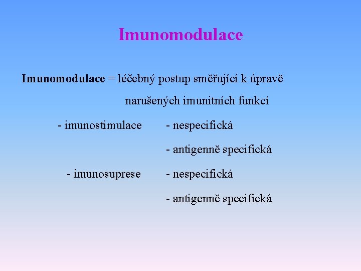 Imunomodulace = léčebný postup směřující k úpravě narušených imunitních funkcí - imunostimulace - nespecifická