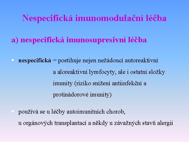 Nespecifická imunomodulační léčba a) nespecifická imunosupresivní léčba § nespecifická = postihuje nejen nežádoucí autoreaktivní