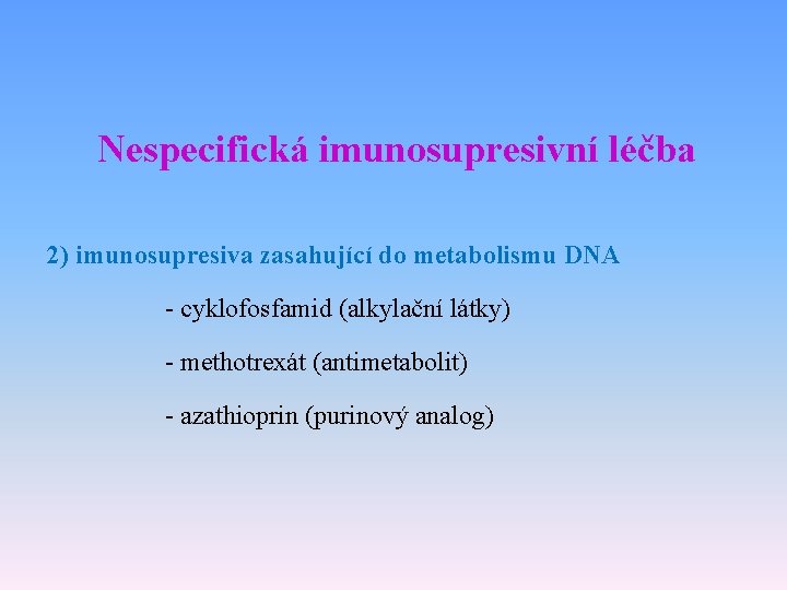 Nespecifická imunosupresivní léčba 2) imunosupresiva zasahující do metabolismu DNA - cyklofosfamid (alkylační látky) -