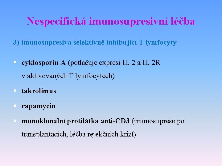 Nespecifická imunosupresivní léčba 3) imunosupresiva selektivně inhibující T lymfocyty § cyklosporin A (potlačuje expresi