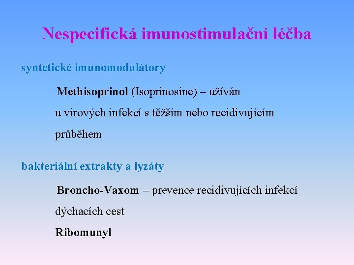 Nespecifická imunostimulační léčba syntetické imunomodulátory Methisoprinol (Isoprinosine) – užíván u virových infekcí s těžším