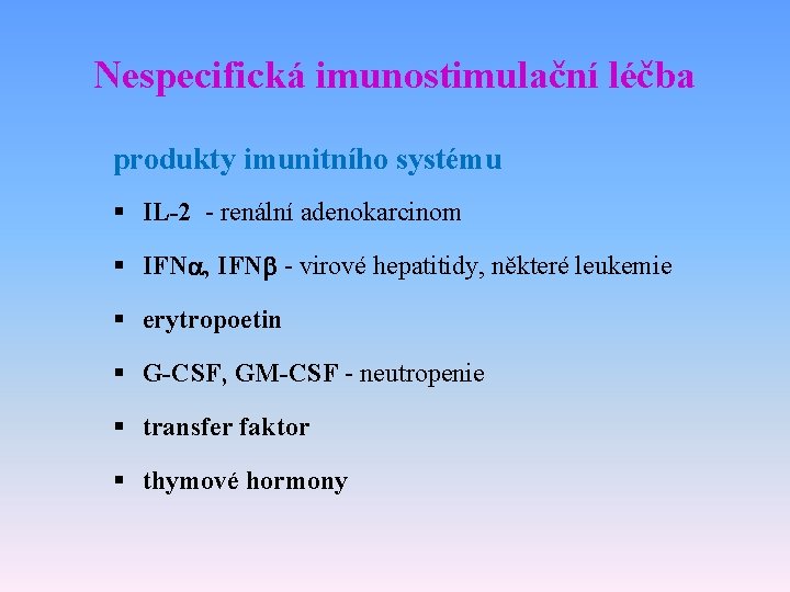 Nespecifická imunostimulační léčba produkty imunitního systému § IL-2 - renální adenokarcinom § IFNa, IFN