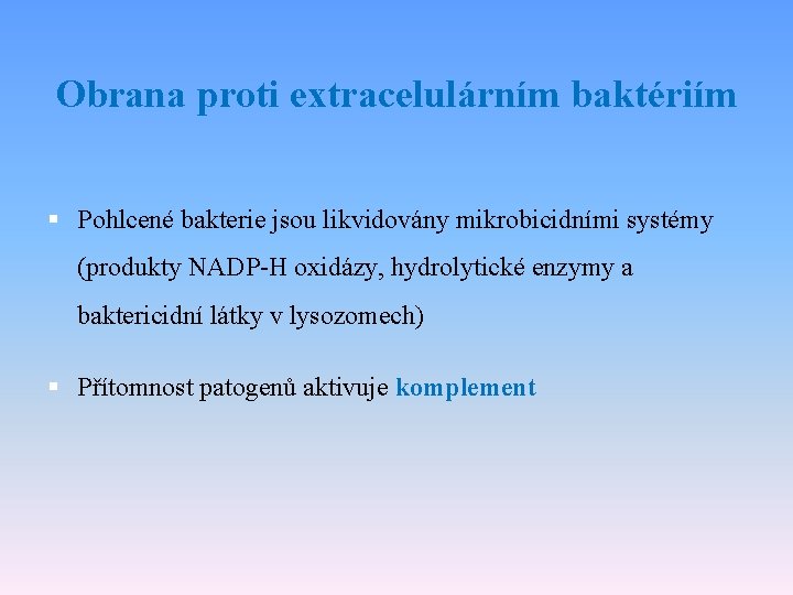 Obrana proti extracelulárním baktériím § Pohlcené bakterie jsou likvidovány mikrobicidními systémy (produkty NADP-H oxidázy,