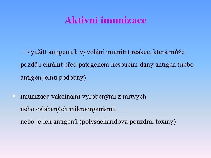 Aktivní imunizace = využití antigenu k vyvolání imunitní reakce, která může později chránit před
