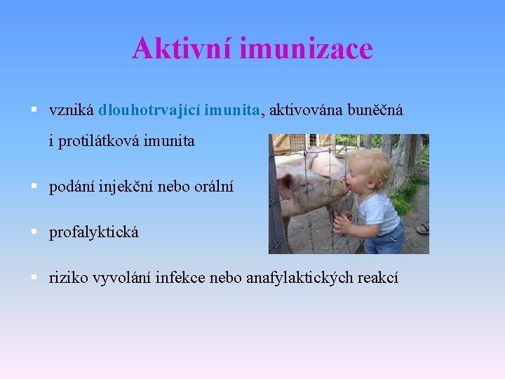 Aktivní imunizace § vzniká dlouhotrvající imunita, aktivována buněčná i protilátková imunita § podání injekční