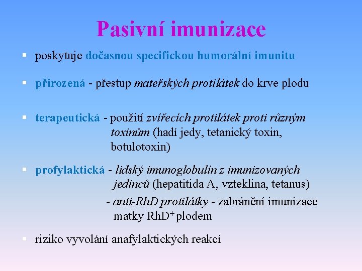 Pasivní imunizace § poskytuje dočasnou specifickou humorální imunitu § přirozená - přestup mateřských protilátek