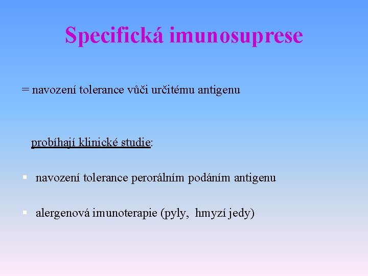 Specifická imunosuprese = navození tolerance vůči určitému antigenu probíhají klinické studie: § navození tolerance