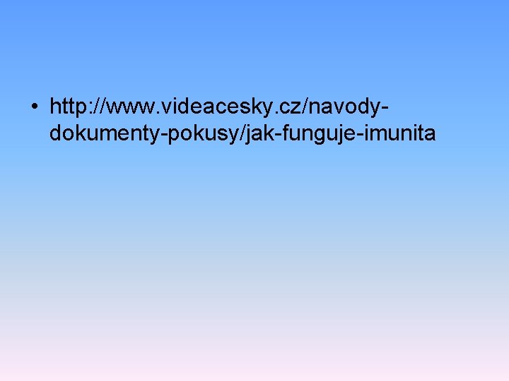  • http: //www. videacesky. cz/navodydokumenty-pokusy/jak-funguje-imunita 