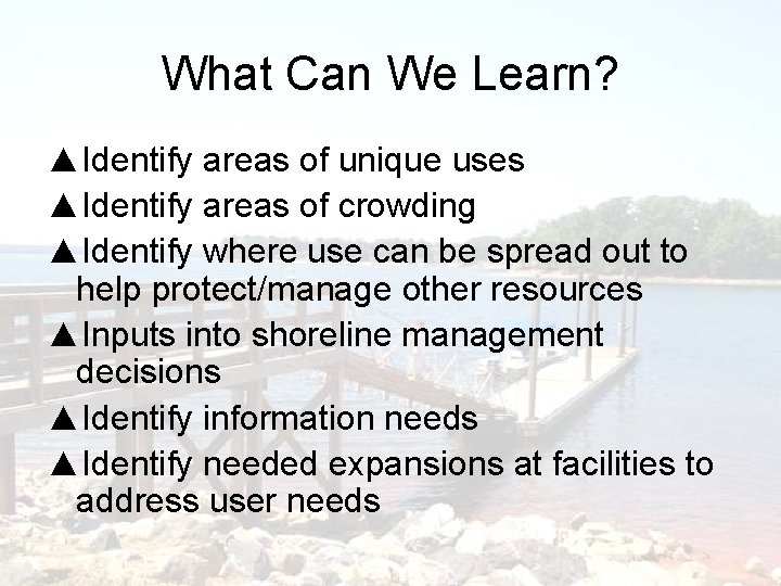 What Can We Learn? ▲Identify areas of unique uses ▲Identify areas of crowding ▲Identify