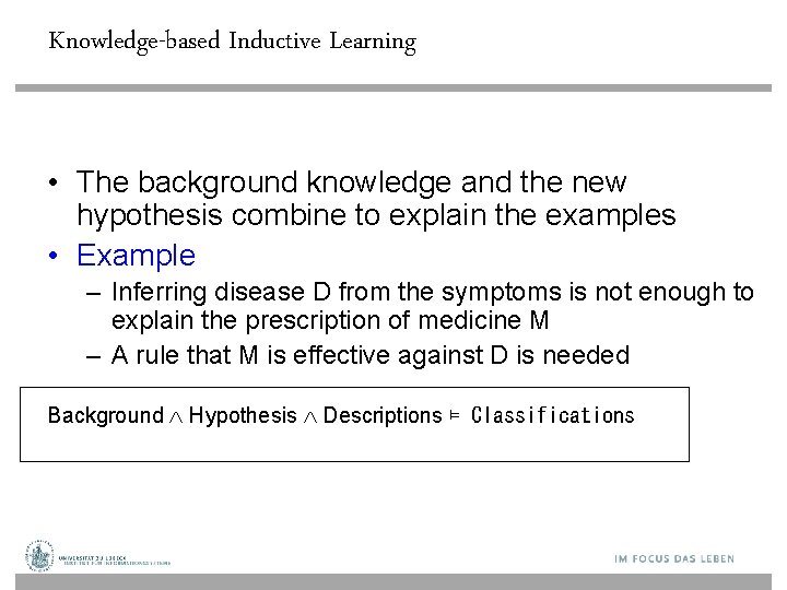 Knowledge-based Inductive Learning • The background knowledge and the new hypothesis combine to explain