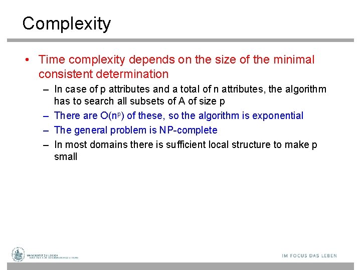 Complexity • Time complexity depends on the size of the minimal consistent determination –