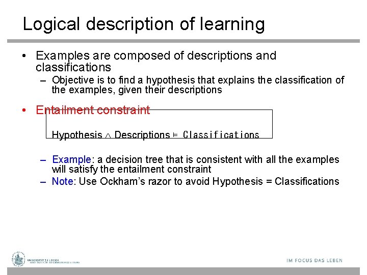 Logical description of learning • Examples are composed of descriptions and classifications – Objective