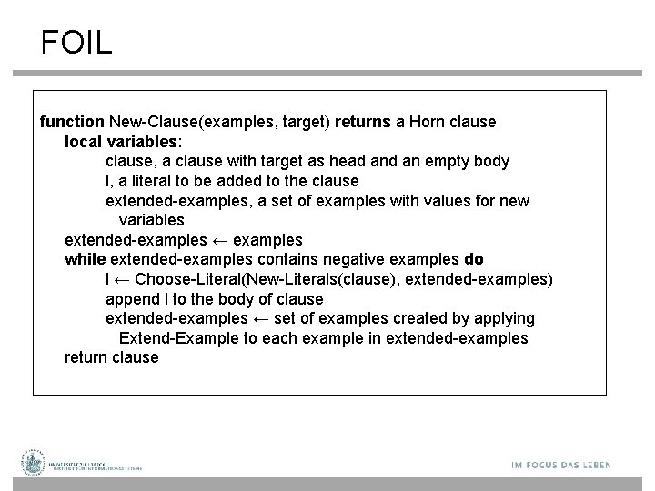 FOIL function New-Clause(examples, target) returns a Horn clause local variables: clause, a clause with