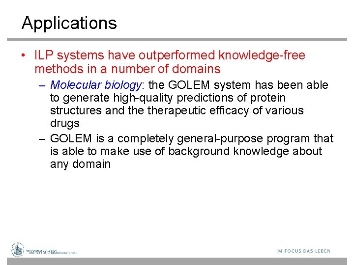 Applications • ILP systems have outperformed knowledge-free methods in a number of domains –