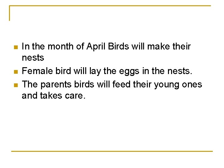 n n n In the month of April Birds will make their nests Female