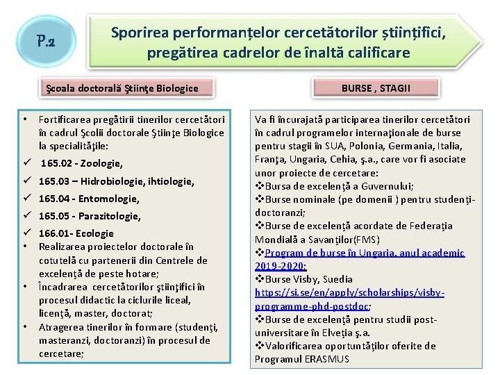 P. 2 Sporirea performanțelor cercetătorilor științifici, pregătirea cadrelor de înaltă calificare Şcoala doctorală Ştiinţe P. 2 Sporirea performanțelor cercetătorilor științifici, pregătirea cadrelor de înaltă calificare Şcoala doctorală Ştiinţe