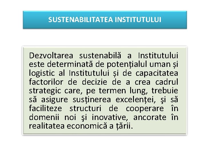SUSTENABILITATEA INSTITUTULUI Dezvoltarea sustenabilă a Institutului este determinată de potențialul uman și logistic al SUSTENABILITATEA INSTITUTULUI Dezvoltarea sustenabilă a Institutului este determinată de potențialul uman și logistic al