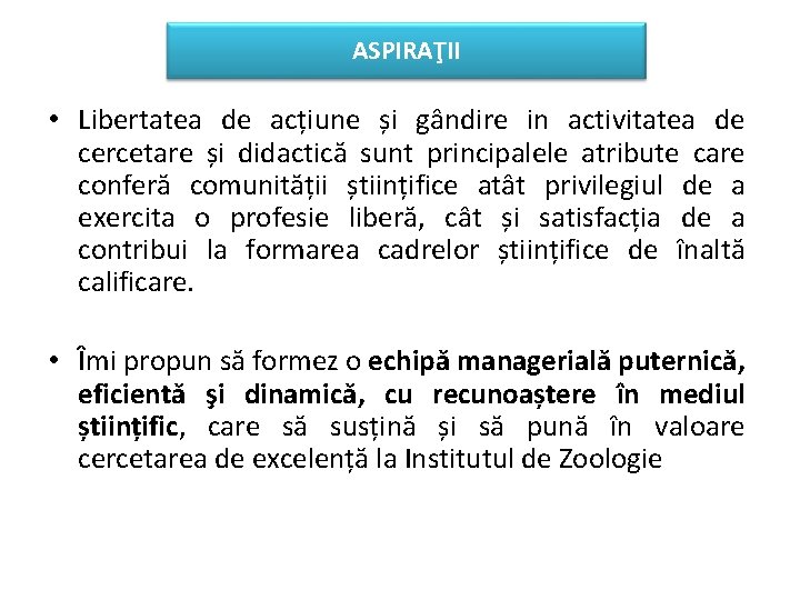 ASPIRAŢII • Libertatea de acțiune și gândire in activitatea de cercetare și didactică sunt ASPIRAŢII • Libertatea de acțiune și gândire in activitatea de cercetare și didactică sunt