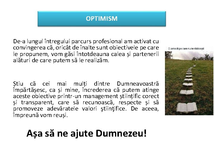 OPTIMISM De-a lungul întregului parcurs profesional am activat cu convingerea că, oricât de înalte OPTIMISM De-a lungul întregului parcurs profesional am activat cu convingerea că, oricât de înalte