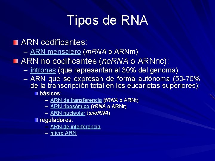 Tipos de RNA ARN codificantes: – ARN mensajero (m. RNA o ARNm) ARN no