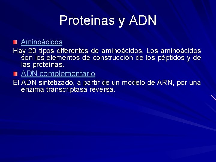 Proteinas y ADN Aminoácidos Hay 20 tipos diferentes de aminoácidos. Los aminoácidos son los