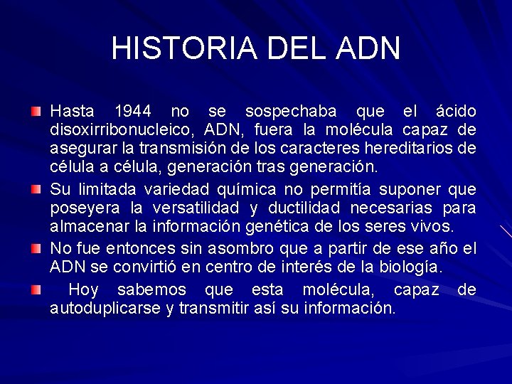 HISTORIA DEL ADN Hasta 1944 no se sospechaba que el ácido disoxirribonucleico, ADN, fuera