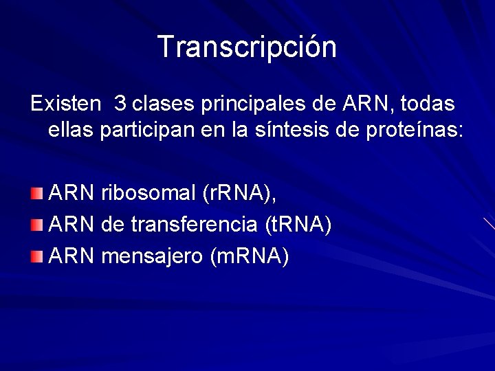 Transcripción Existen 3 clases principales de ARN, todas ellas participan en la síntesis de