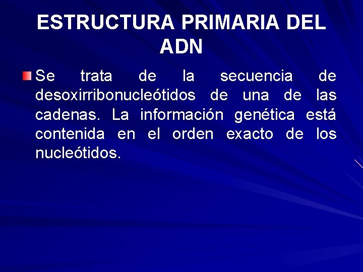 ESTRUCTURA PRIMARIA DEL ADN Se trata de la secuencia de desoxirribonucleótidos de una de