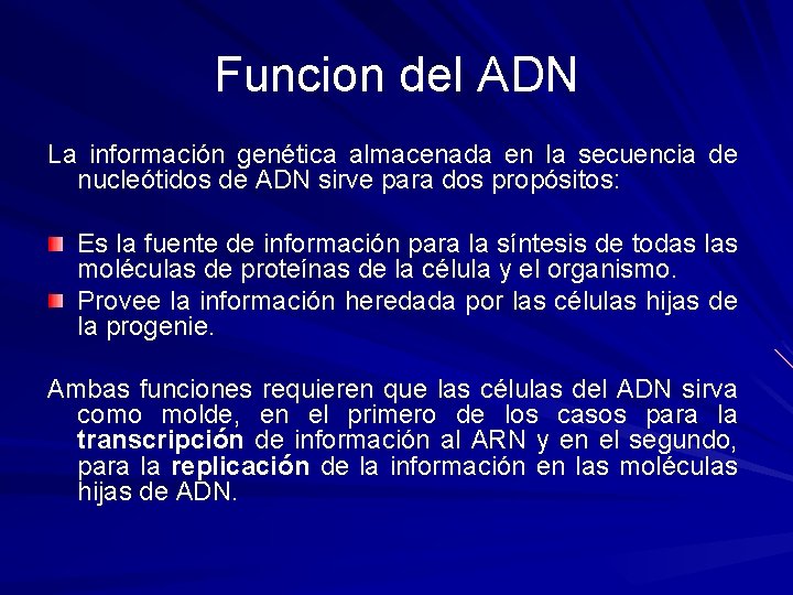 Funcion del ADN La información genética almacenada en la secuencia de nucleótidos de ADN