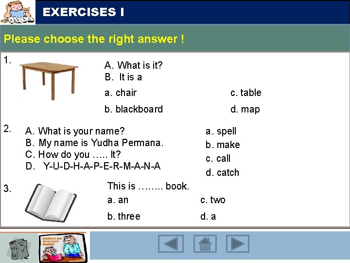 EXERCISES I Please choose the right answer ! 1. 2. 3. A. What is