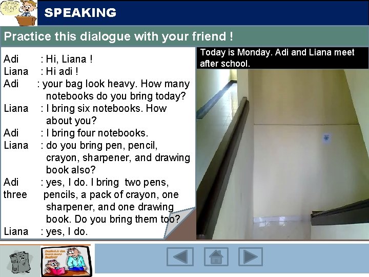 SPEAKING Practice this dialogue with your friend ! Today is Monday. Adi and Liana