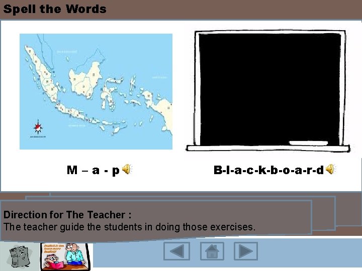 Spell the Words M–a-p B-l-a-c-k-b-o-a-r-d Direction for The Teacher : The teacher guide the