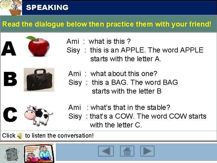 SPEAKING Read the dialogue below then practice them with your friend! A Ami :