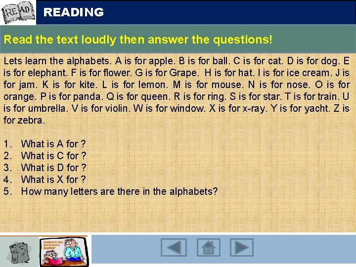 READING Read the text loudly then answer the questions! Lets learn the alphabets. A