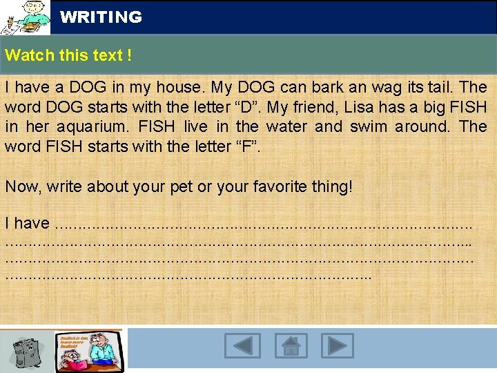 WRITING Watch this text ! I have a DOG in my house. My DOG