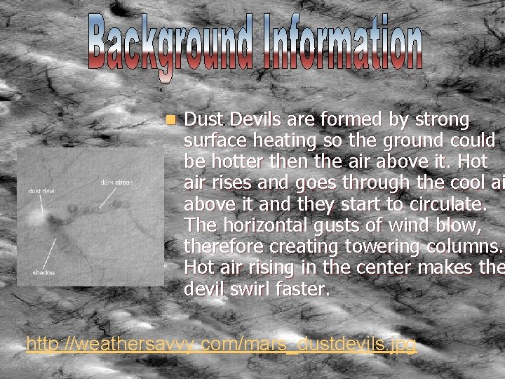 n Dust Devils are formed by strong surface heating so the ground could be