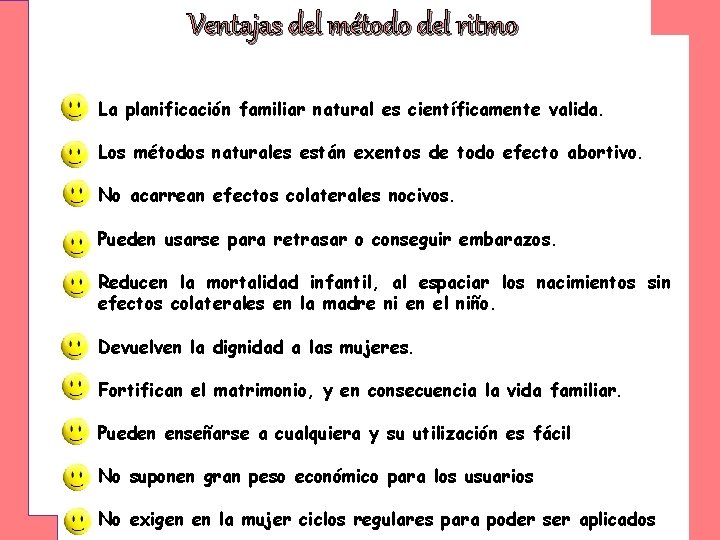 Ventajas del método del ritmo La planificación familiar natural es científicamente valida. Los métodos