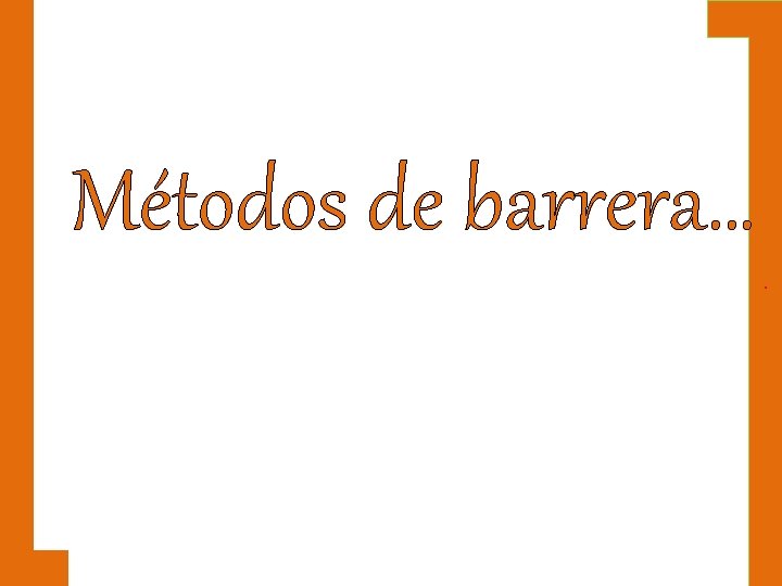 Métodos de barrera…. 
