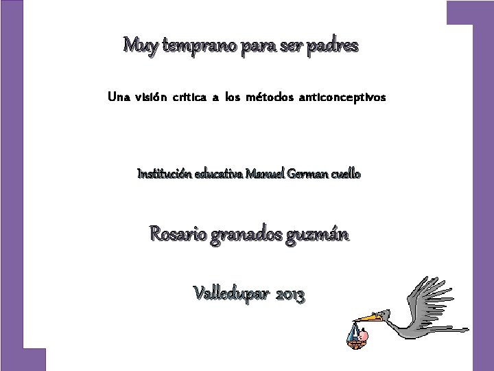 Muy temprano para ser padres Una visión critica a los métodos anticonceptivos Institución educativa